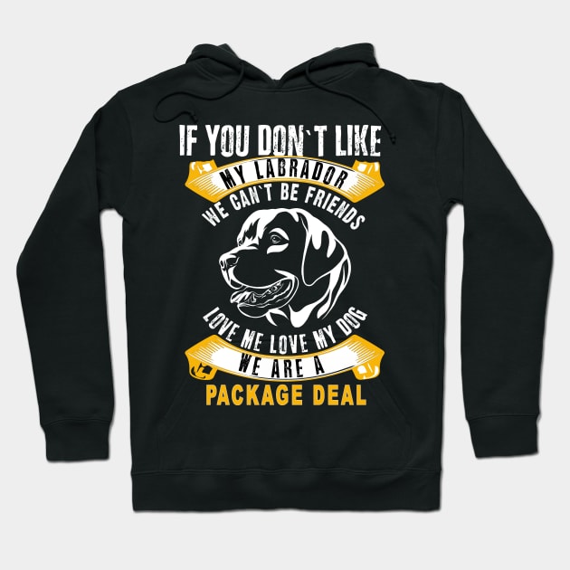 Labrador You don`t like my Dog? We can`t be Friends Hoodie by Designcompany